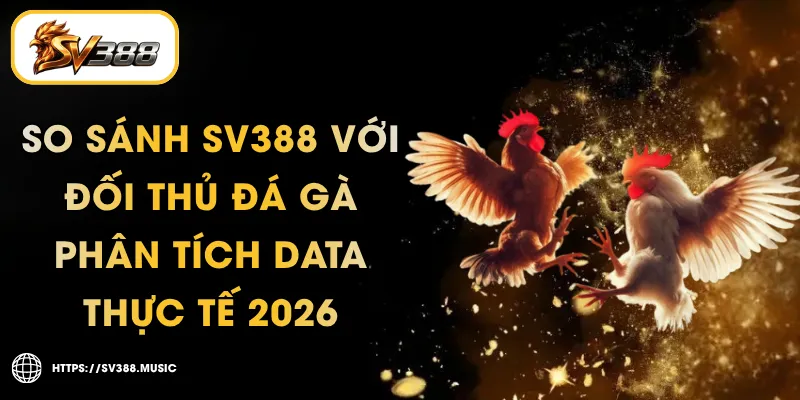 So Sánh SV388 vs Đối Thủ GA888 - Đối Chiếu Từ Đại Lý 1 So Sánh SV388 vs GA888 vs DAGAWIN – Bảng Đối Chiếu Từ Đại Lý